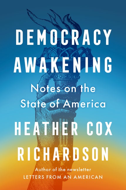 Item #322963 Democracy Awakening: Notes on the State of America. Heather Cox Richardson