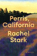 Item #321127 Perris, California: A Novel. Rachel Stark