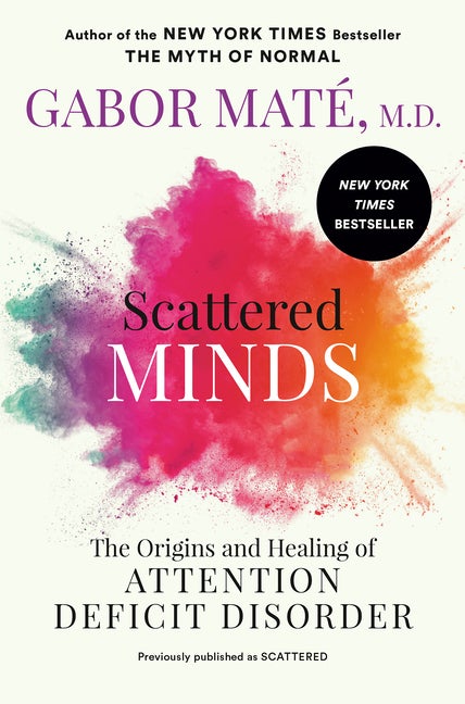 Item #292242 Scattered Minds: The Origins and Healing of Attention Deficit Disorder. Gabor...