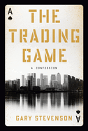 Item #319407 The Trading Game: A Confession. Gary Stevenson