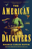 Item #315646 The American Daughters: A Novel. Maurice Carlos Ruffin