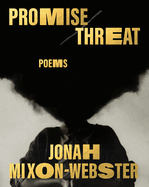 Item #403602 Promise/Threat: Poems. Jonah Mixon-Webster