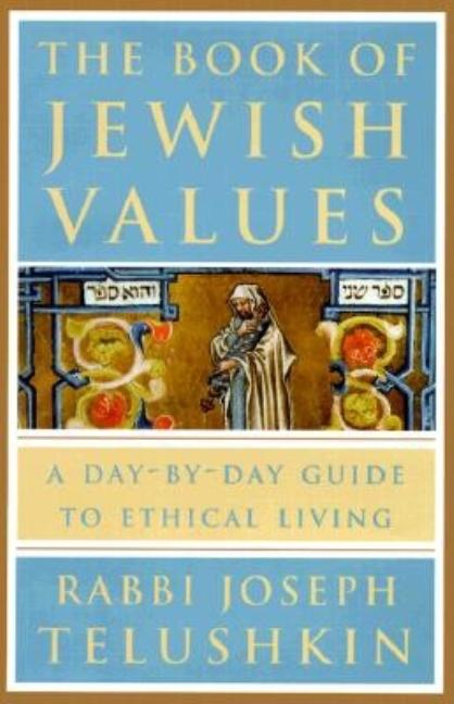 Item #272913 The Book of Jewish Values: A Day-by-Day Guide to Ethical Living. Joseph Telushkin