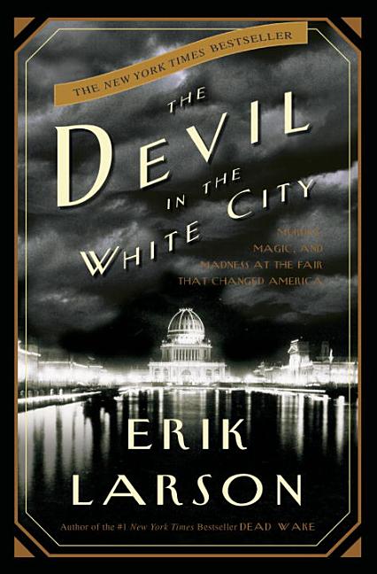 Item #318329 The Devil in the White City: Murder, Magic, and Madness at the Fair That Changed...