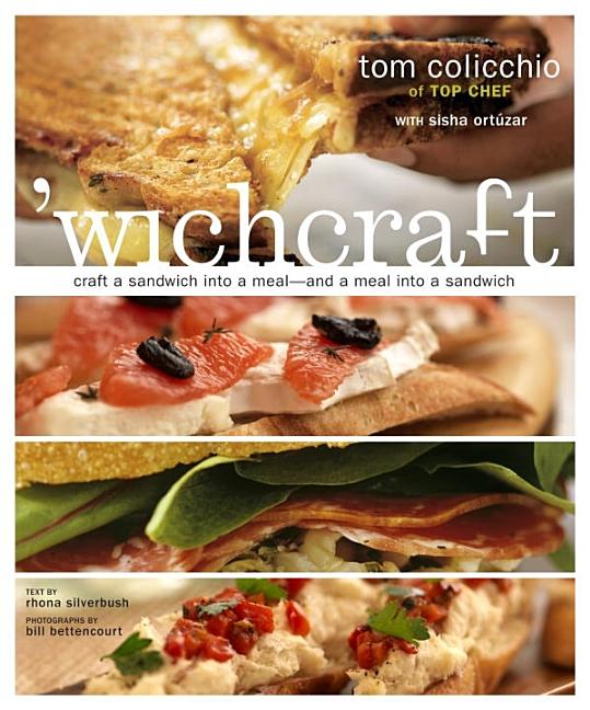 Item #294170 'Wichcraft: Craft a Sandwich Into a Meal--And a Meal Into a Sandwich. Tom Colicchio,...