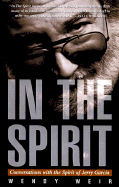 Item #314025 In the Spirit: Conversations with the Spirit of Jerry Garcia. Wendy Weir