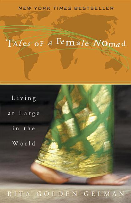 Item #288235 Tales of a Female Nomad : Living at Large in the World. RITA GOLDEN GELMAN.