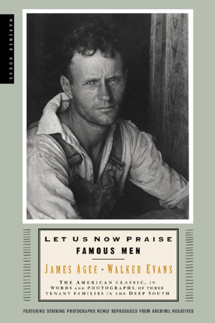 Item #307219 Let Us Now Praise Famous Men: The American Classic, in Words and Photographs, of...