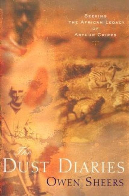 Item #291486 Dust Diaries: Seeking the African Legacy of Arthur Cripps. Owen Sheers