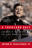 Item #315948 Thousand Days: John F. Kennedy in the White House. Arthur M. Schlesinger