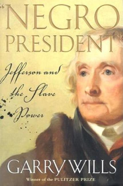 Item #233445 Negro President: Jefferson and the Slave Power. Garry Wills