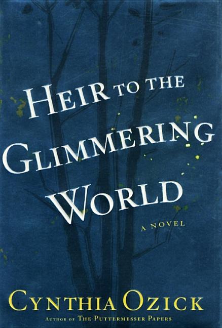 Item #226839 Heir to the Glimmering World: A Novel. Cynthia Ozick