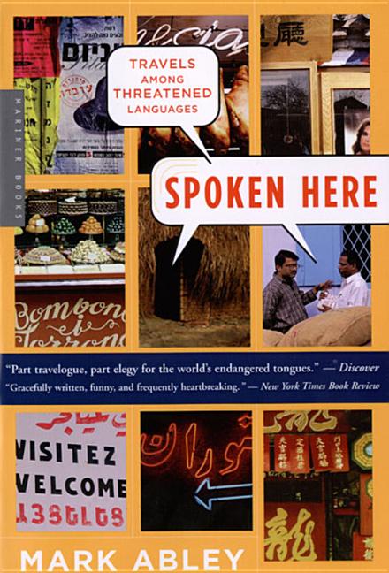 Item #283368 Spoken Here: Travels Among Threatened Languages. Mark Abley