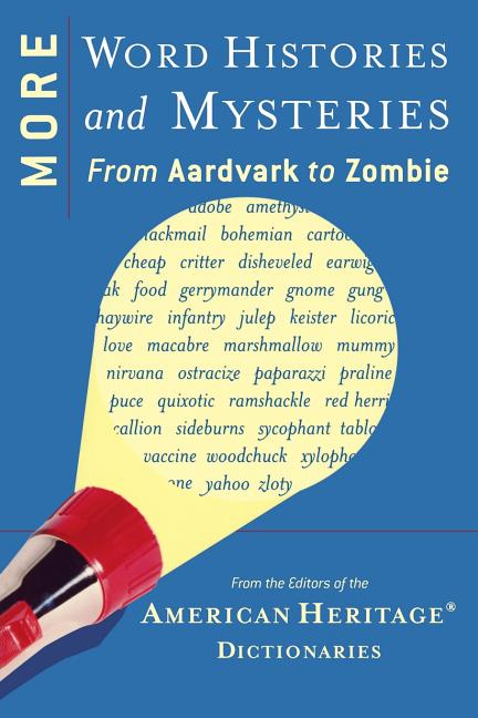 Item #279414 More Word Histories And Mysteries: From Aardvark to Zombie. Di, of the American...