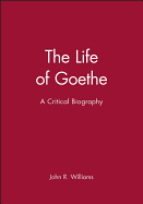 Item #321090 Life of Goethe: A Critical Biography. John R. Williams