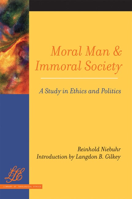 Item #291031 Moral Man and Immoral Society: A Study in Ethics and Politics. Reinhold Niebuhr