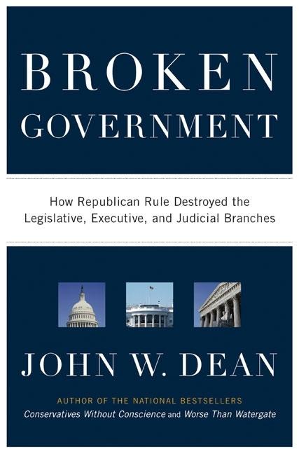 Item #320125 Broken Government: How Republican Rule Destroyed the Legislative, Executive, and...