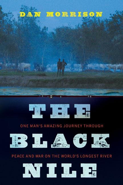 Item #264438 The Black Nile: One Man's Amazing Journey Through Peace and War on the World's...