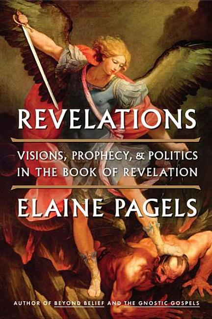 Item #272912 Revelations: Visions, Prophecy, and Politics in the Book of Revelation. Elaine Pagels
