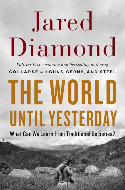 Item #269197 The World Until Yesterday: What Can We Learn from Traditional Societies? Jared Diamond