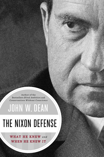 Item #283477 The Nixon Defense: What He Knew and When He Knew It. John W. Dean