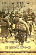 Item #311348 Last Escape: The Untold Story of Allied Prisoners of War in Europe 1944-45. John...