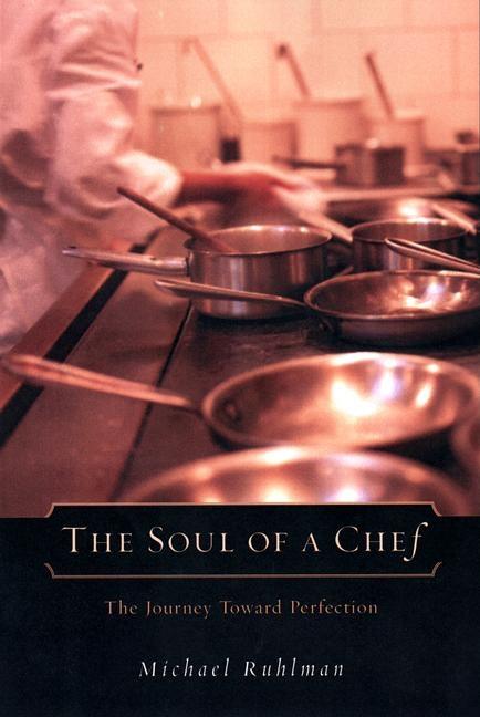 Item #294308 Soul of a Chef: The Journey Toward Perfection. Michael Ruhlman