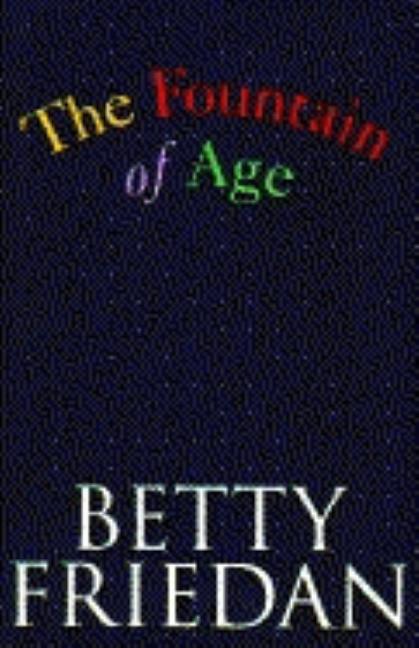 Item #315929 Fountain of Age. Betty Friedan