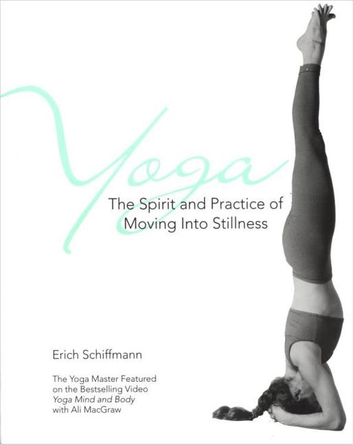 Item #309018 Yoga: The Spirit and Practice of Moving into Stillness. Erich Schiffmann