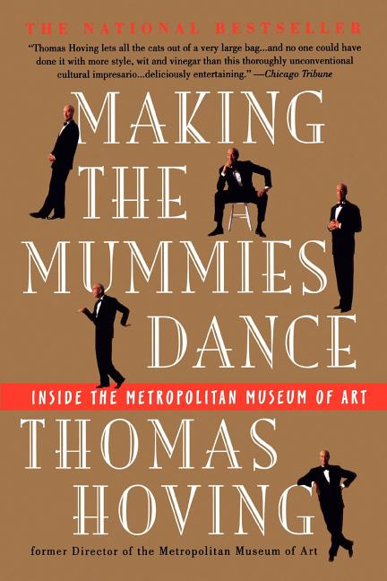 Item #297377 Making the Mummies Dance : Inside the Metropolitan Museum of Art. Thomas Hoving