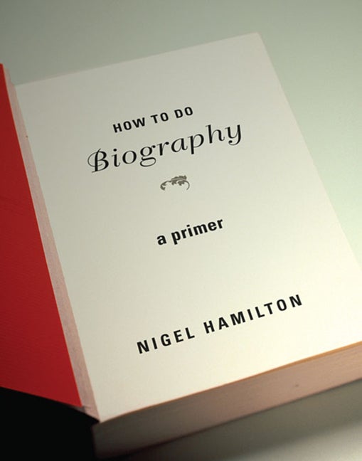 Item #295681 How To Do Biography: A Primer. Nigel Hamilton