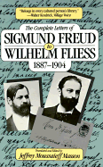 Item #322884 The Complete Letters of Sigmund Freud to Wilhelm Fliess, 1887-1904. Sigmund Freud