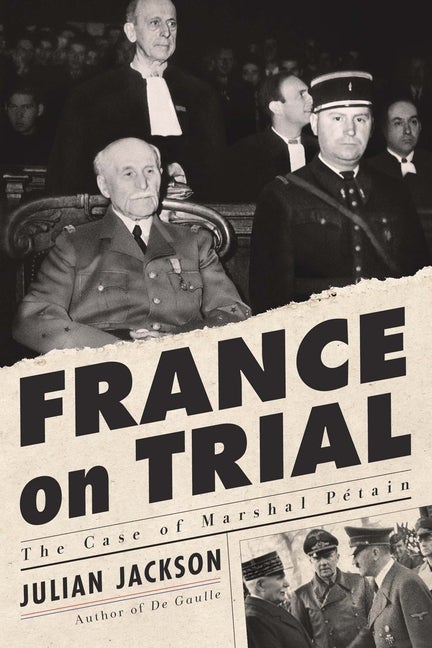 Item #308503 France on Trial: The Case of Marshal Pétain. Julian Jackson