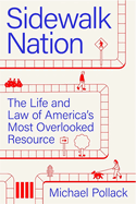 Item #403615 Sidewalk Nation: The Life and Law of America's Most Overlooked Resource....