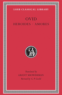 Item #320559 Ovid: Heroides and Amores (Loeb Classical Library) (English and Latin Edition). Ovid