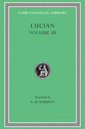 Item #320618 Lucian, III (Loeb Classical Library No. 130). Lucian
