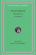 Item #320633 Plutarch: Moralia, Volume III (Loeb Classical Library No. 245). Plutarch