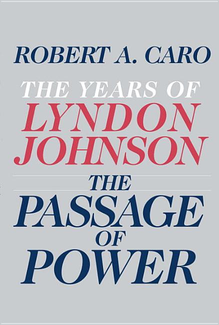Item #318841 The Passage of Power: The Years of Lyndon Johnson. Robert A. Caro