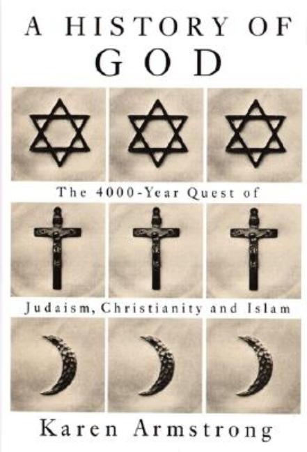 Item #293612 History of God : The 4000 Year Quest of Judaism, Christianity and Islam. KAREN ARMSTRONG.