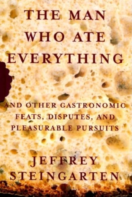 Item #303188 Man Who Ate Everything. Jeffrey Steingarten