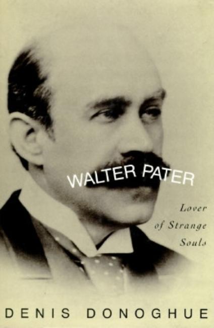 Item #282862 Walter Pater: Lover of Strange Souls. Denis Donoghue