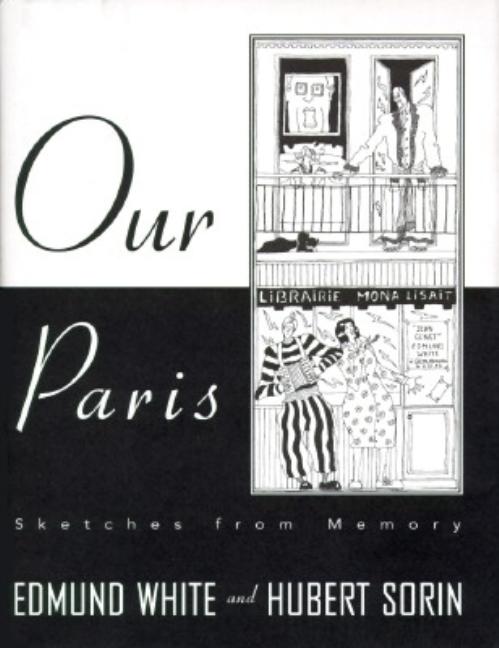 Item #269499 Our Paris: Sketches from Memory. Edmund White