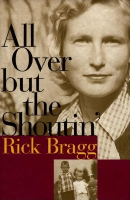 Item #316737 All Over but the Shoutin'. RICK BRAGG