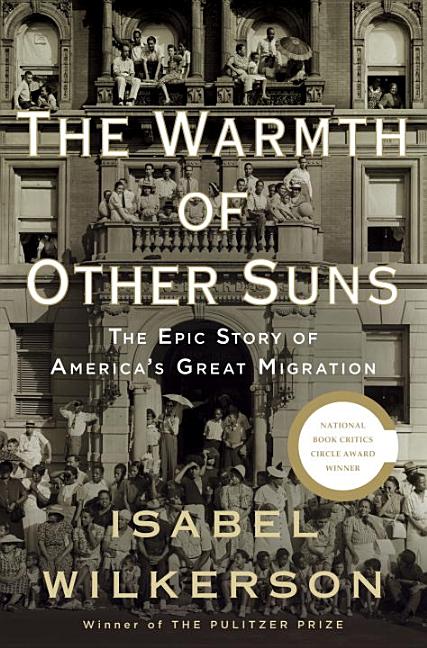 Item #305623 The Warmth of Other Suns: The Epic Story of America's Great Migration. Isabel Wilkerson