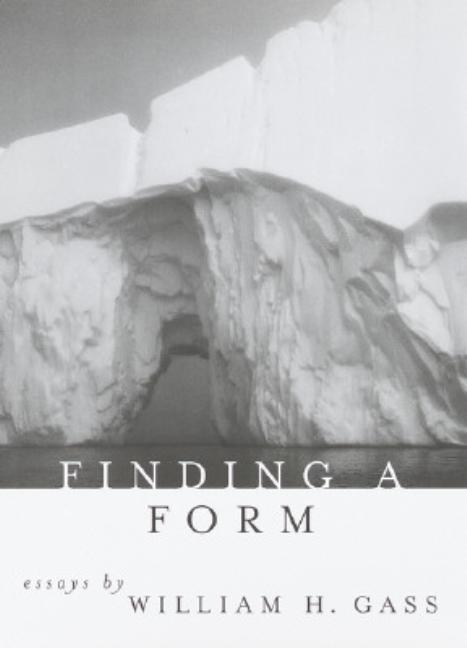 Item #310658 Finding a Form: Essays. WILLIAM H. GASS