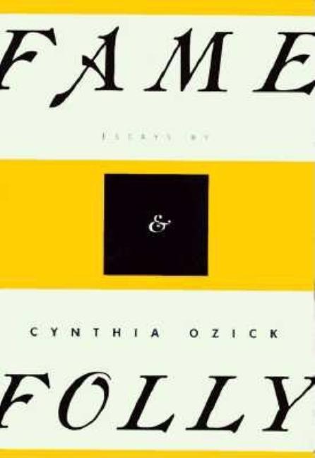 Item #226837 Fame and Folly: Essays. Cynthia Ozick