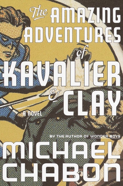 Item #316392 The Amazing Adventures of Kavalier & Clay: A Novel. MICHAEL CHABON