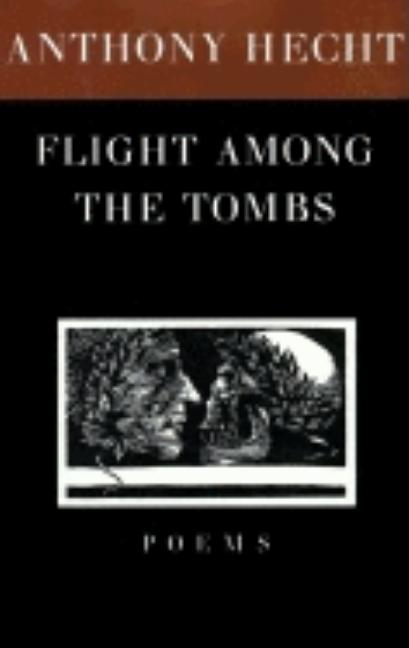 Item #286628 Flight Among the Tombs: Poems. Anthony Hecht.