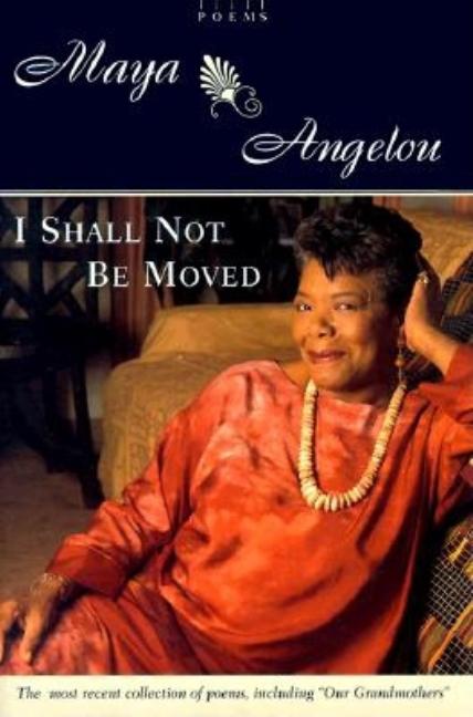Item #268049 I Shall Not Be Moved. MAYA ANGELOU