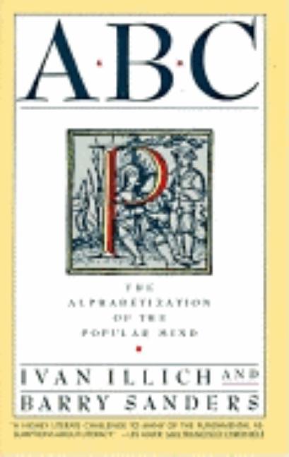 Item #302080 ABC: Alphabetization of the Popular Mind. Barry Sanders, Ivan, Illich